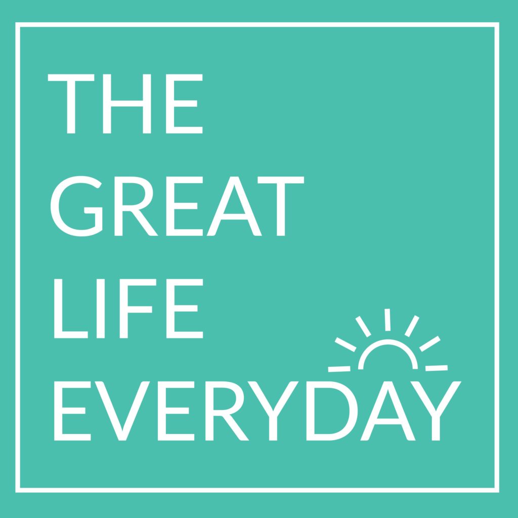 podcast, great life everyday